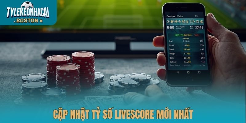 Cập nhật tỷ số livescore mới nhất