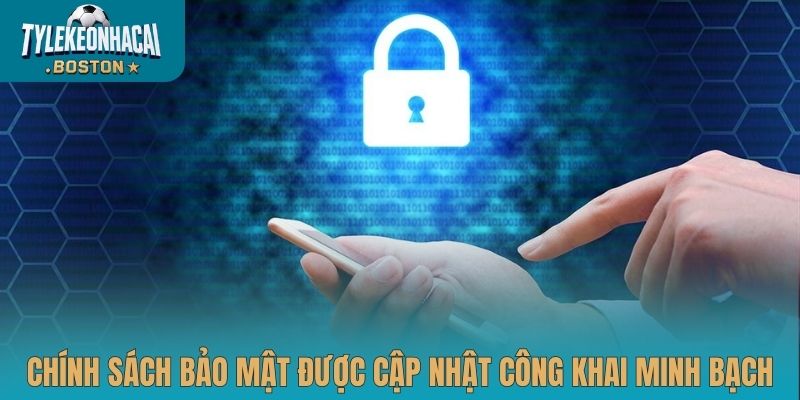 Chính sách bảo mật được cập nhật công khai minh bạch