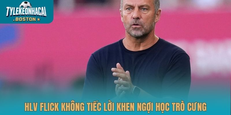 HLV Flick không tiếc lời khen ngợi học trò cưng