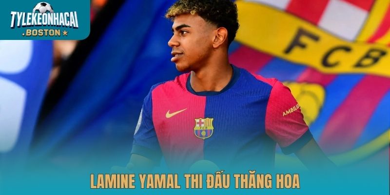Lamine Yamal thi đấu thăng hoa