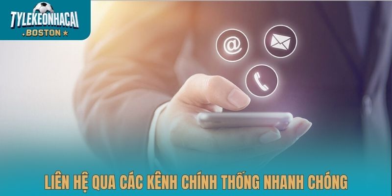 Liên hệ qua các kênh chính thống nhanh chóng