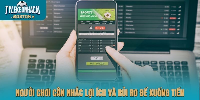 Người chơi cân nhắc lợi ích và rủi ro để xuống tiền