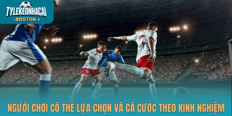 Người chơi có thể lựa chọn và cá cược theo kinh nghiệm